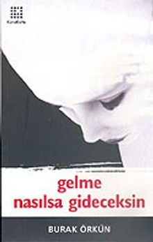 Gelme Nasılsa Gideceksin