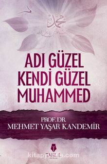 Adı Güzel Kendi Güzel Muhammed (s.a.v.) - Prof. Dr. Mehmet Yaşar Kandemir