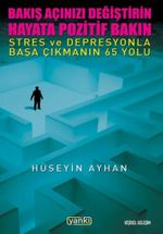 Bakış Açınızı Değiştirin Hayata Pozitif Bakın & Stres ve Depresyonla Başa Çıkmanın 65 Yolu
