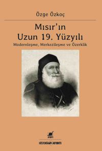 Mısır'ın Uzun 19. Yüzyılı  & Moderleşme, Merkezileşme ve Özerklik