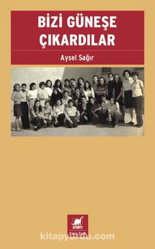 Bizi Güneşe Çıkardılar - Aysel Sağır