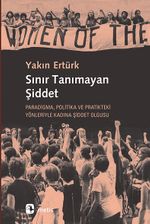 Sınır Tanımayan Şiddet & Paradigma, Politika ve Pratikteki Yönleriyle Kadına Şiddet Olgusu