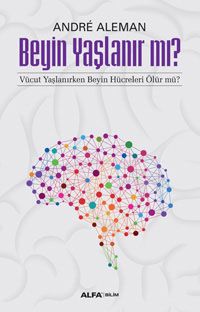 Beyin Yaşlanır mı? & Vücut Yaşlanırken Beyin Hücreleri Ölür Mü?