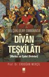 Sel&ccedil;uklular Zamanında Divan Teşkilatı & Merkez ve Eyalet Divanları