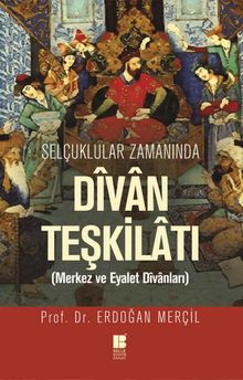 Selçuklular Zamanında Divan Teşkilatı & Merkez ve Eyalet Divanları