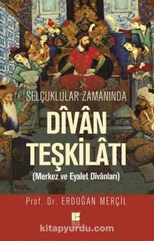 Selçuklular Zamanında Divan Teşkilatı & Merkez ve Eyalet Divanları - Prof. Dr. Erdoğan Merçil