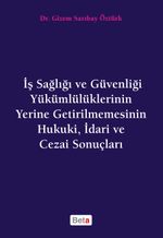 İş Sağlığı ve Güvenliği Yükümlülüklerinin Yerine Getirilmemesinin Hukuki, İdari ve Cezai Sonuçları