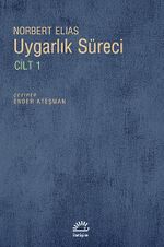 Uygarlık Süreci Cilt 1/ Batılı Dünyevi Üst Tabakaların Davranışlarındaki Değişmeler