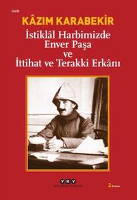 İstiklal Harbimizde Enver Paşa ve İttihat ve Terakki Erkanı