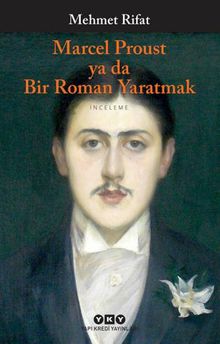 Marcel Proust ya da Bir Roman Yaratmak 