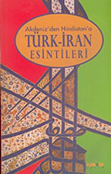 Akdeniz'den Hindistan'a Türk-İran Esintileri