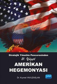 Stratejik Yönetim Penceresinden 21. Yüzyıl Amerikan Hegemonyası
