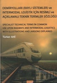 Demiryolları (Raylı Sistemler) ve Intermodal Lojistik İçin Resimli ve Açıklamalı Teknik Resimler Sözlüğü 
