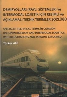 Demiryolları (Raylı Sistemler) ve Intermodal Lojistik İçin Resimli ve Açıklamalı Teknik Resimler Sözlüğü 