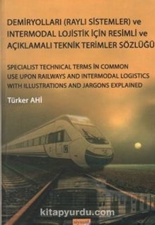 Demiryolları (Raylı Sistemler) ve Intermodal Lojistik İçin Resimli ve Açıklamalı Teknik Resimler Sözlüğü - Türker Ahi