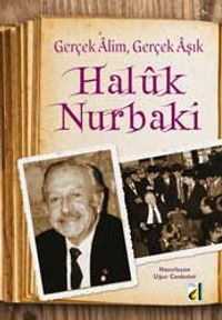 Gerçek Alim, Gerçek Aşık Haluk Nurbaki