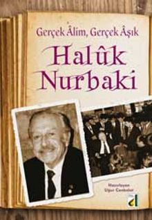 Gerçek Alim, Gerçek Aşık Haluk Nurbaki