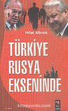 Türkiye Rusya Ekseninde