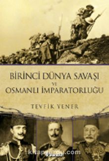 Birinci Dünya Savaşı ve  Osmanlı İmparatorluğu