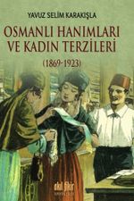 Osmanlı Hanımları ve Kadın Terzileri (1869-1923)
