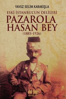 İstanbul'un Delileri Pazarola Hasan Bey (1885-1926)