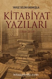 Kitabiyat Yazıları (1844-2014) - Yavuz Selim Karakışla