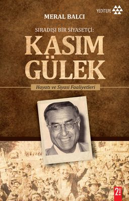 Sıradışı Bir Siyasetçi: Kasım Gülek & Hayatı ve Siyasi Faaliyetleri
