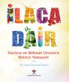 İlaca Dair & İla&ccedil;lara ve Bitkisel &Uuml;r&uuml;nlere Bilin&ccedil;li Yaklaşım