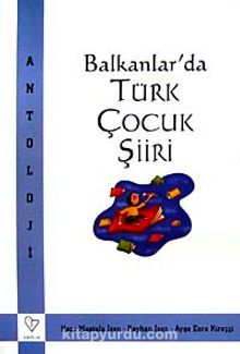 Balkanlarda Türk Çocuk Şiiri - Mustafa İsen