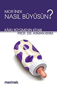 Mor İnek Nasıl Büyüsün? & Karlı Büyümenin Kitabı