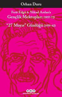 Ferit Edgü - Yüksel Arslan’a Gençlik Mektupları (1957-72) & 27 Mayıs Günlüğü (1959-62)