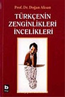 Türkçenin Zenginlikleri İncelikleri - Prof.Dr. Doğan Aksan