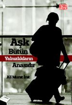 Aşk Bütün Yalnızlıkların Anasıdır