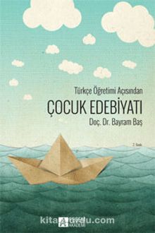 Türkçe Öğretimi Açısından Çocuk Edebiyatı - Bayram Baş