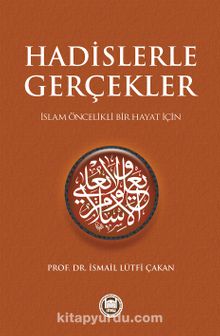 Hadislerle Gerçekler & İslam Öncelikli Bir Hayat İçin - Prof. Dr. İsmail Lütfi Çakan