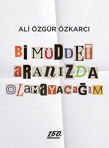 Bi Müddet Aranızda Olamayacağım