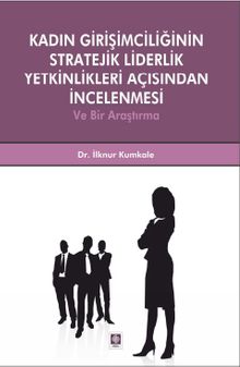 Kadın Girişimciliğinin Stratejik Liderlik Yetkinlikleri Açısından İncelenmesi ve Bir Araştırma