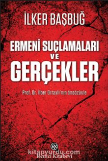 Ermeni Suçlamaları ve Gerçekler - İlker Başbuğ