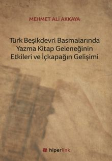 Türk Beşikdevri Basmalarında Yazma Kitap Geleneğinin Etkileri ve İçkapağın Gelişimi