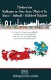 Türkiye'nin Kafkasya ve Orta Asya Ülkeleri ile Siyasi-İktisadi-Kültürel İlişkileri