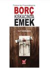 T&uuml;rkiye'de Finansallaşma Bor&ccedil; Kıskacında Emek