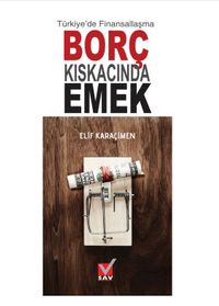 Türkiye'de Finansallaşma Borç Kıskacında Emek