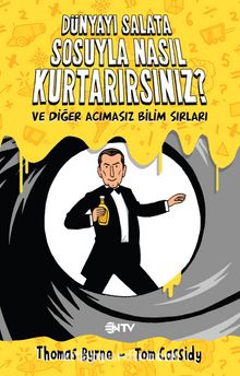 Dünyayı Salata Sosuyla Nasıl Kurtarırsınız? ve Diğer Acımasız Bilim Sırları - Thomas Byrne