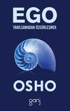Ego / Yanılsamadan &Ouml;zg&uuml;rleşmek