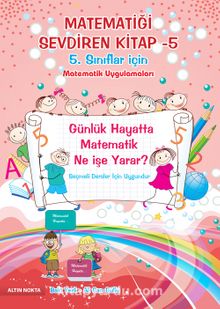 Matematiği Sevdiren Kitap -5  Matematik Uygulamaları (5. Sınıflar İçin)