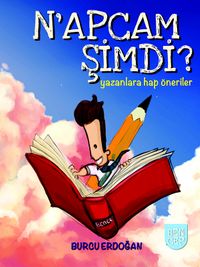 N'apcam Şimdi? & Yazanlara Hap Öneriler