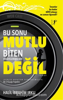 Bu Sonu Mutlu Biten Hikayelerden Biri Değil - Halil İbrahim Irklı