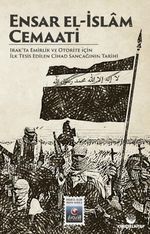 Ensar El-İslam Cemaati & Irak'ta Emirlik ve Otorite İçin İlk Tesis Edilen Cihad Sancağının Tarihi