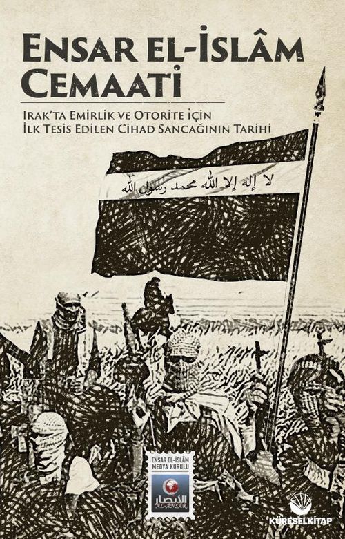 Ensar El-İslam Cemaati & Irak'ta Emirlik ve Otorite İçin İlk Tesis Edilen Cihad Sancağının Tarihi