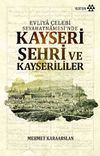 Evliya &Ccedil;elebi Seyahatnamesi'nde Kayseri Şehri ve Kayserililer